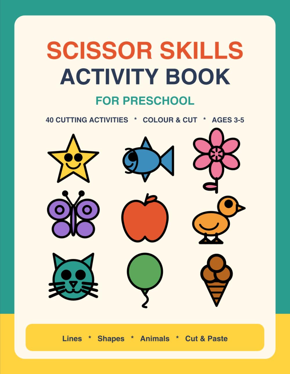 Scissor Skills Activity Book for Preschool: 40 Cutting and Coloring Activities for Kids Ages 3-5 with Lines, Shapes, Animals and Cut and Paste Pages