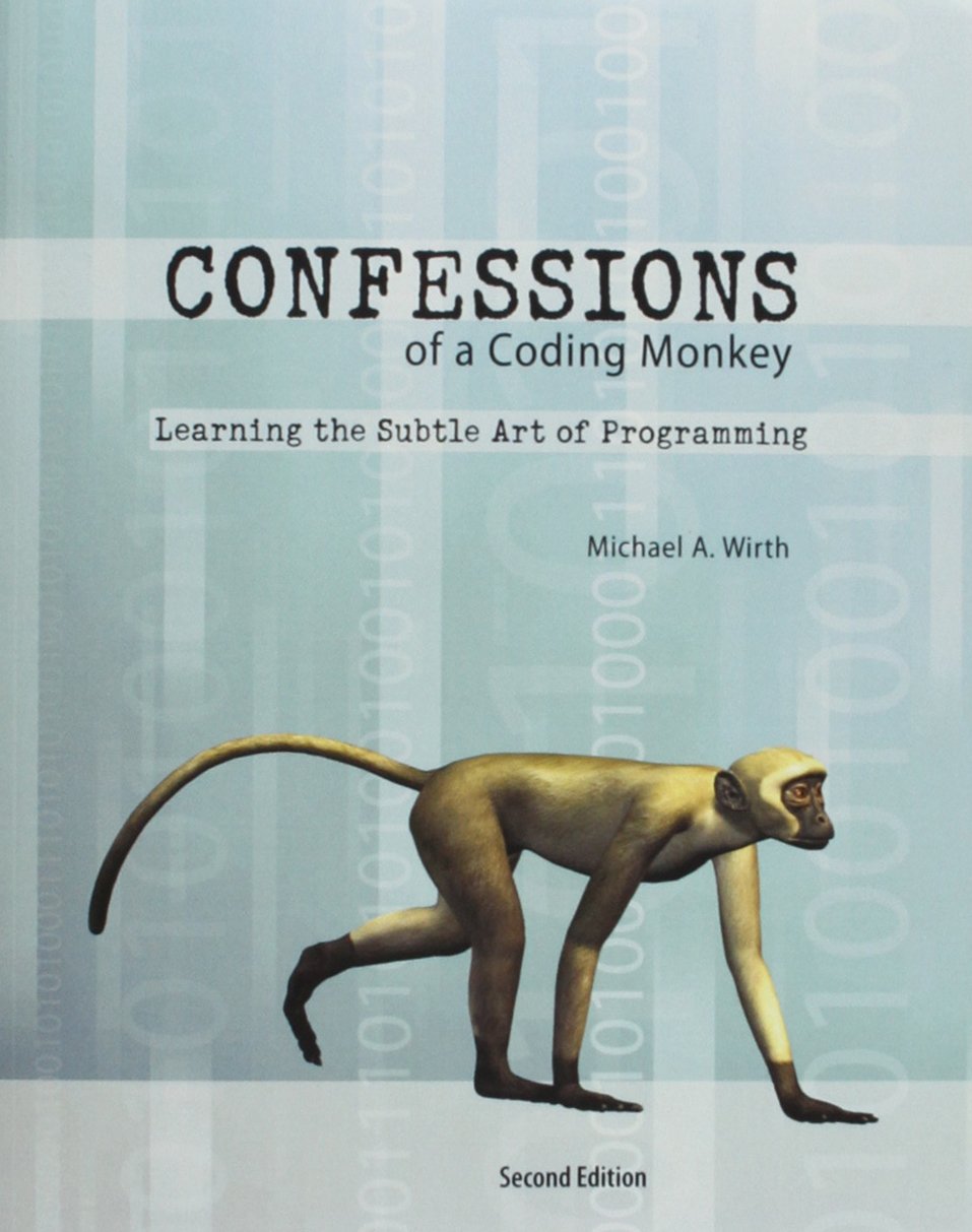 Confessions of a Coding Monkey: Learning the Subtle Art of Programming ...