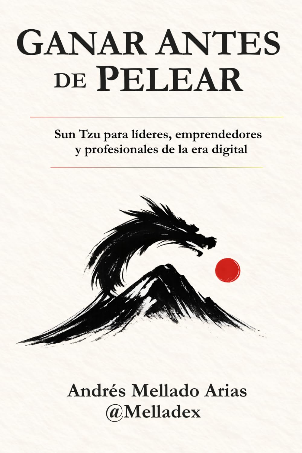 Ganar Antes de Pelear: Sun Tzu para líderes, emprendedores y profesionales de la era digital: Estrategia, liderazgo e inteligencia artificial aplicados a negocios y carrera profesional