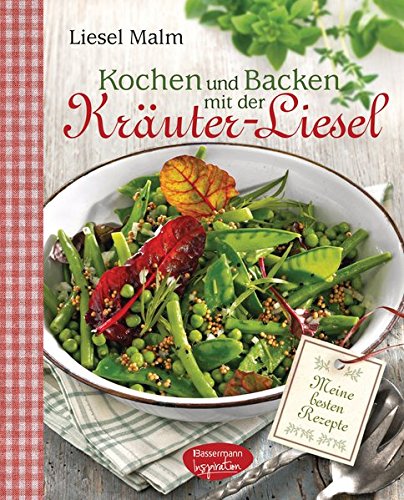 Kochen und Backen mit der Kräuter-Liesel: Meine besten Rezepte Kochen und Backen mit der Kräuter-Liesel: Meine besten Rezepte