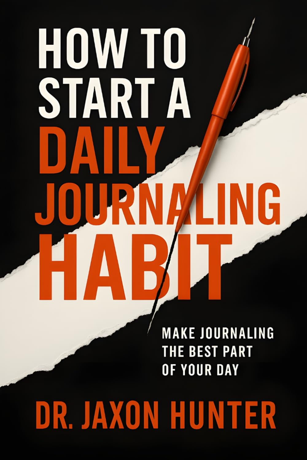 How to Start a Daily Journaling Habit: Make Journaling the Best Part of Your Day (Success Habits)