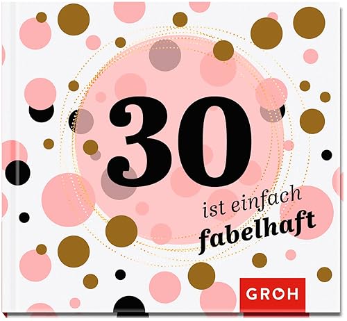 30 ist einfach fabelhaft: Geschenkbuch zum 30. Geburtstag | Geschenkidee zum runden Geburtstag für Freunde, Familie oder Bekannte (Zum runden Geburtstag (mit Goldveredelung))