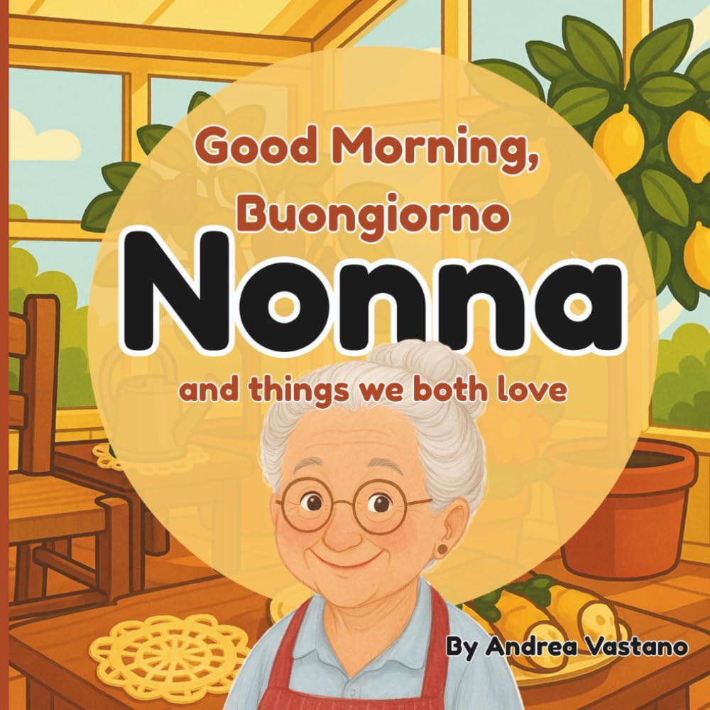 Good Morning Buongiorno Nonna and Things We Both Love: An Italian-Themed Rhyming Book For Cuddly Mornings, A Perfect Gift for Nonna and Little Ones (Goodnight & Good Morning to Nonno and Nonna)
