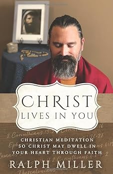 Christ Lives in You : Christian Meditation So Christ May Dwell in Your Heart Through Faith