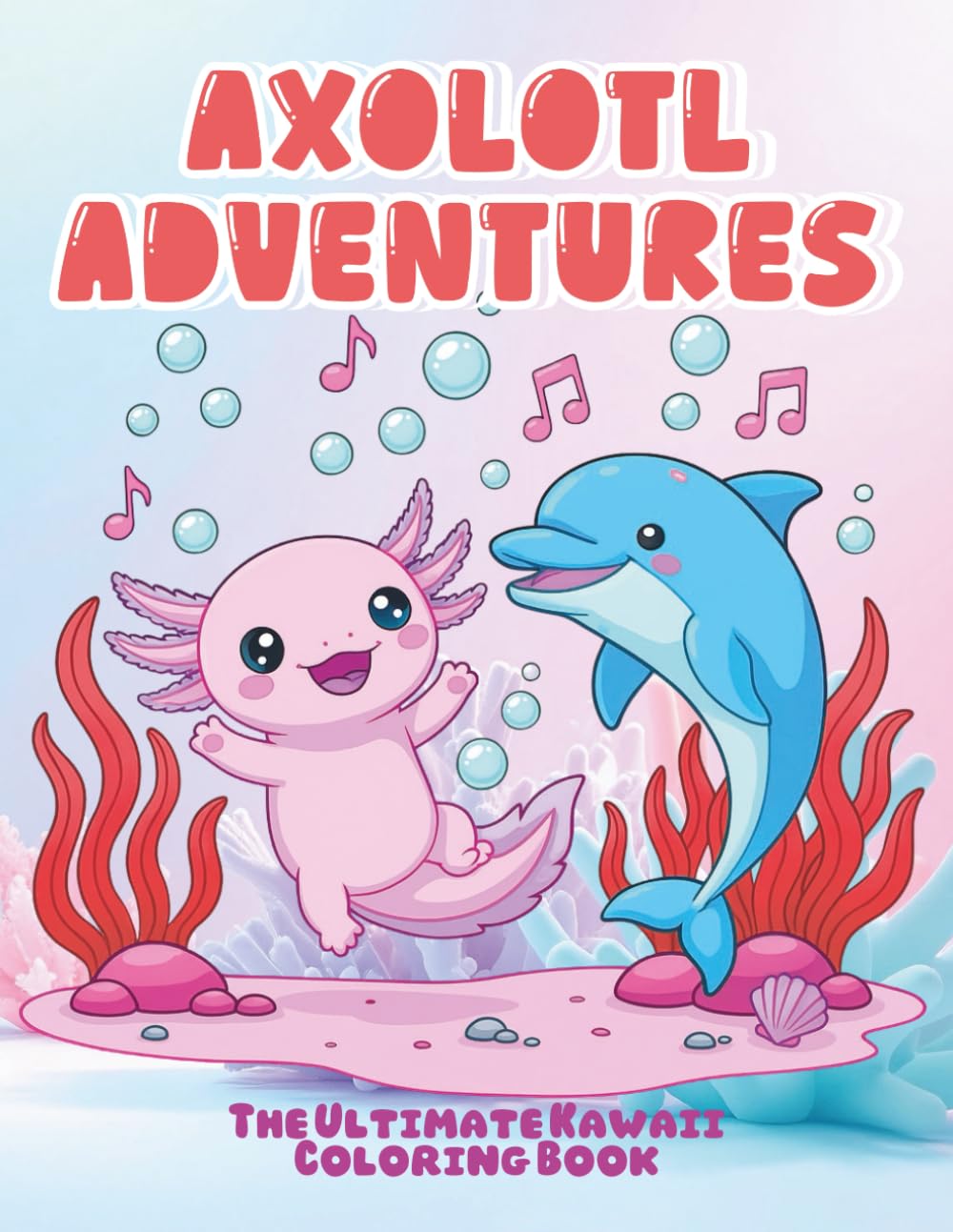 Axolotl Adventures: The Ultimate Kawaii Coloring Book: A Whimsical Underwater Coloring Journey with Smiling Salamanders and Adorable Aquatic Scenes