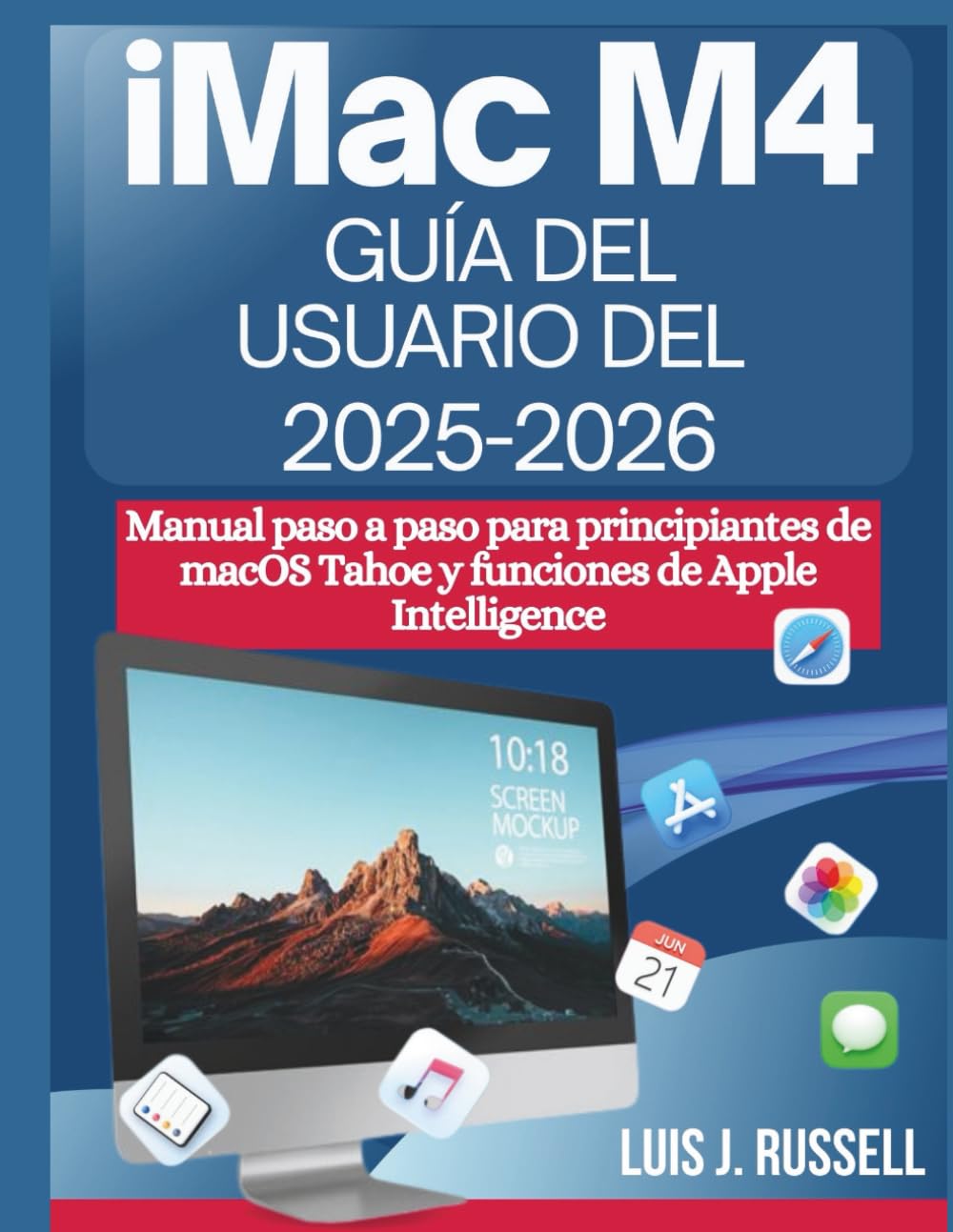 GUÍA DEL USUARIO DEL IMAC M4 (2025–2026): Manual paso a paso para principiantes de macOS Tahoe y funciones de Apple Intelligence