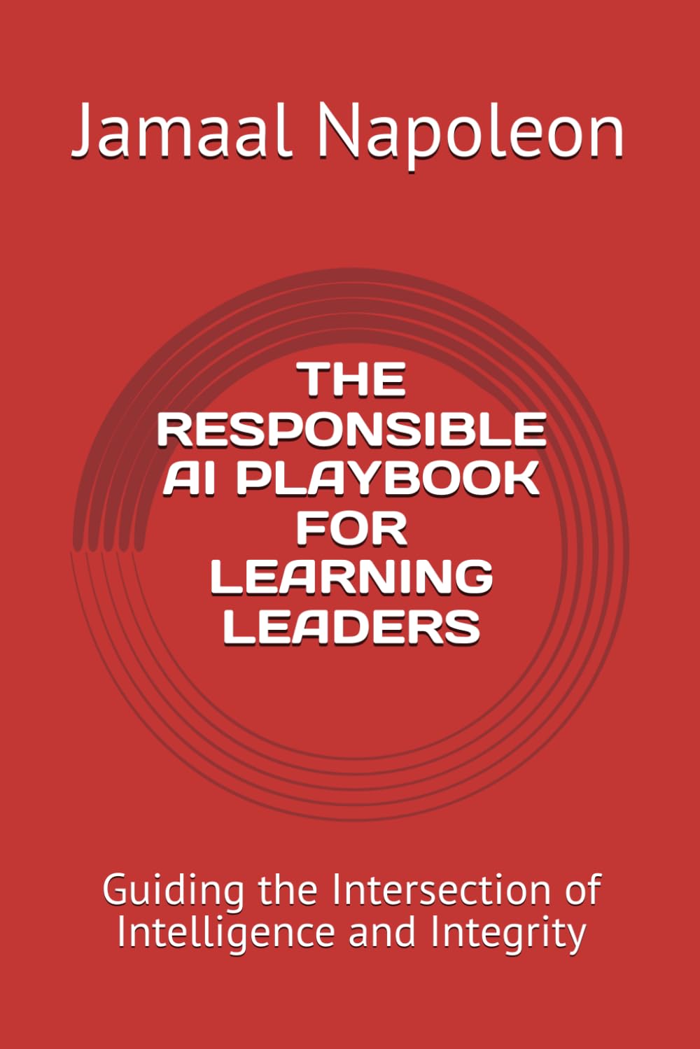 THE RESPONSIBLE AI PLAYBOOK FOR LEARNING LEADERS: Guiding the Intersection of Intelligence and Integrity