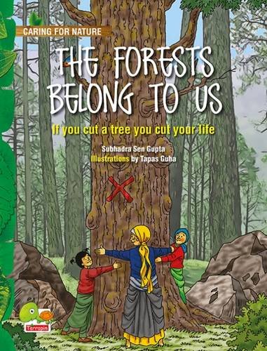 The Forests Belong to Us: (If You Cut a Tree You Cut Your Life): 5 (Caring for Nature)