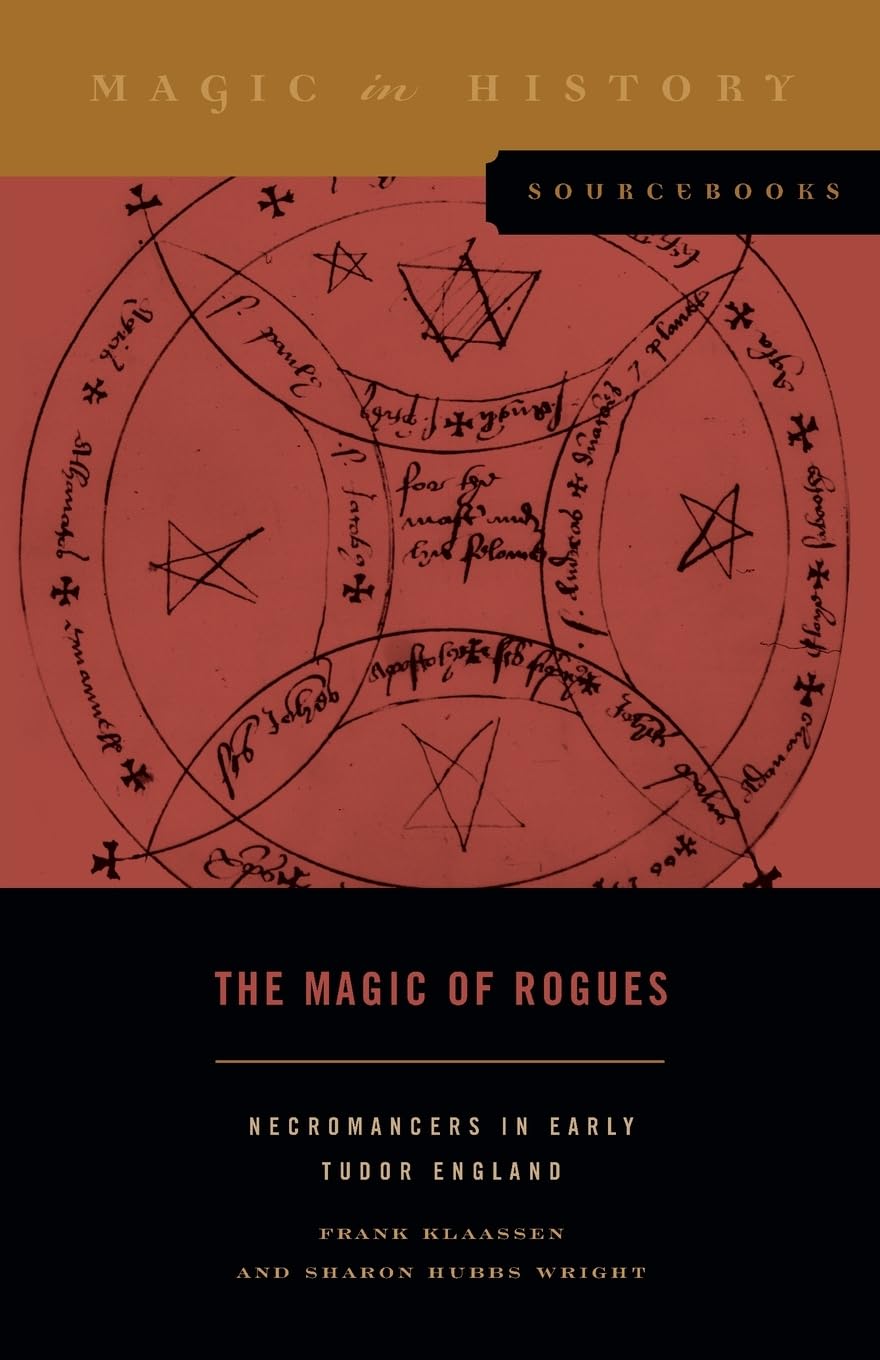The Magic of Rogues: Necromancers in Early Tudor England: 4 (Magic in History Sourcebooks)