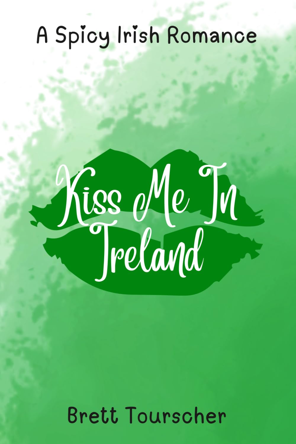 Kiss Me In Ireland: A Spicy Irish Romance Novella