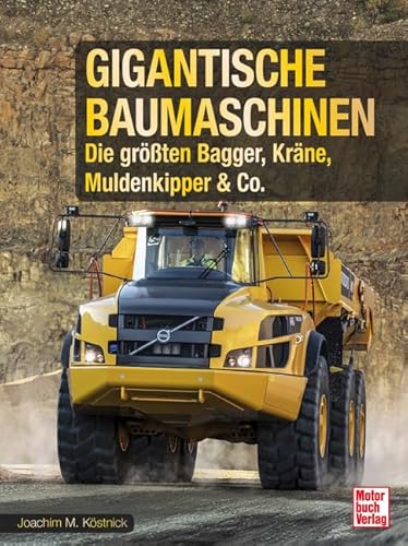 Gigantische Baumaschinen: Die größten Bagger, Kräne, Muldenkipper & Co.
