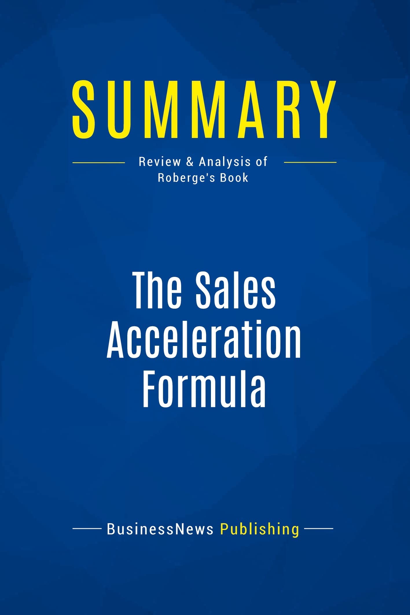 Summary: The Sales Acceleration Formula: Review and Analysis of Roberge's Book