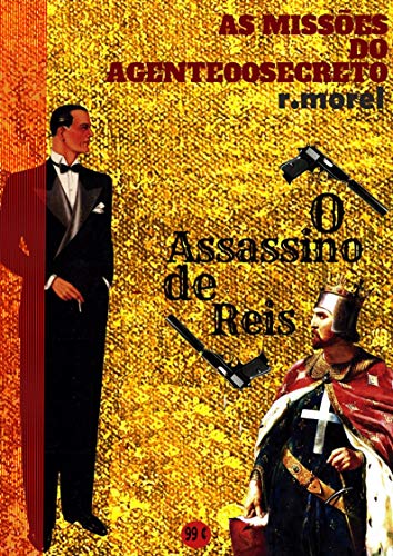 O Assassino de Reis (Coleção "As Missões do Agente 00 Secreto" Livro 1) - r.morel