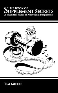 The Book of Supplement Secrets: A Beginner's Guide to Nutritional Supplements