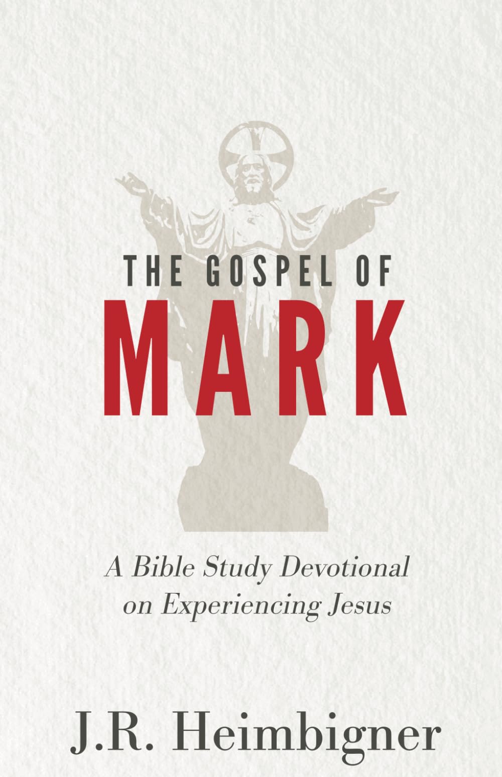 The Gospel of Mark: A Bible Study Devotional on Experiencing Jesus
