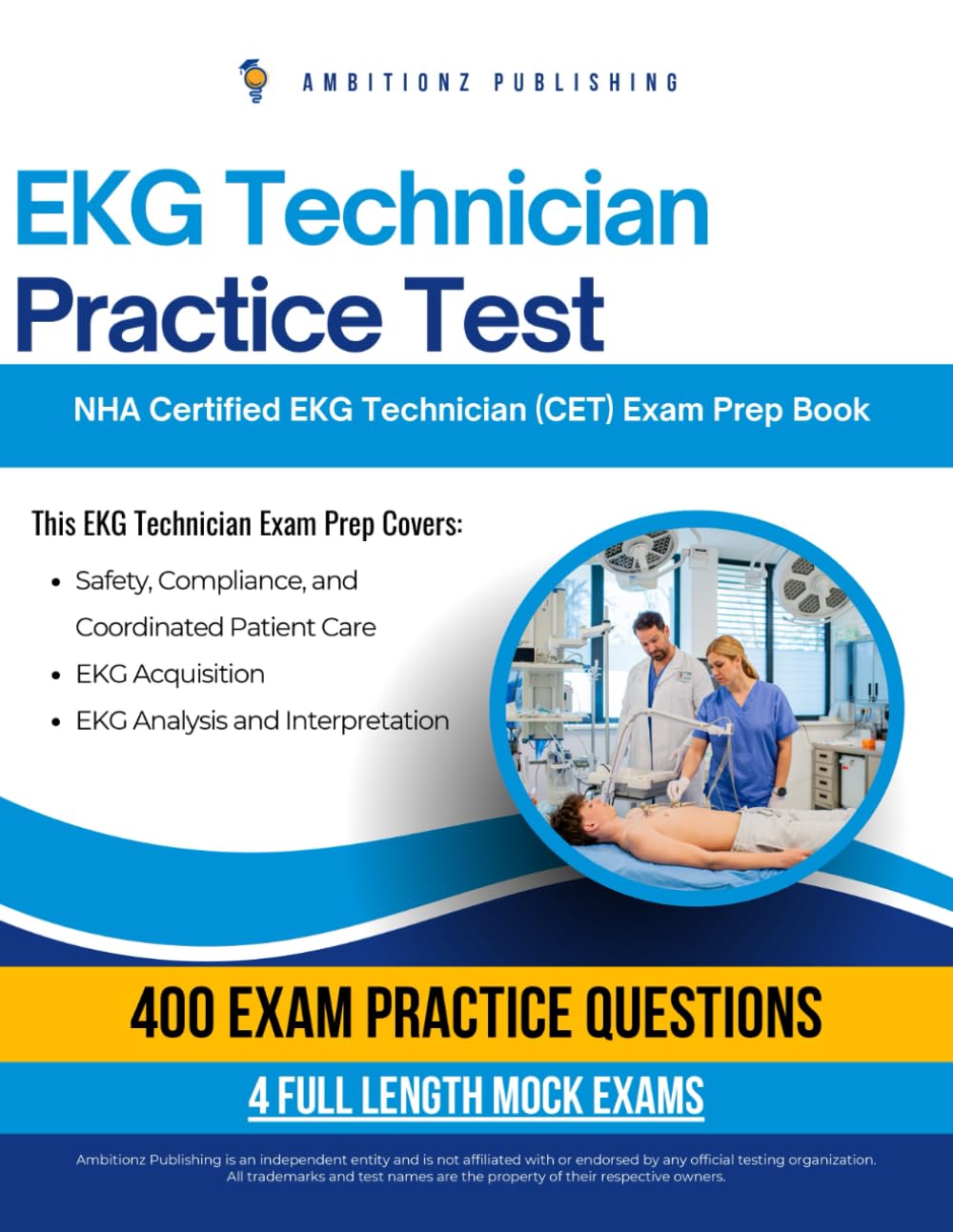 EKG Technician practice test: Pass the Certified EKG Technician (CET) Exam with 400 Realistic Practice Questions, Four Mock Tests, and Clear Answer Explanations for the NHA EKG Certification Success