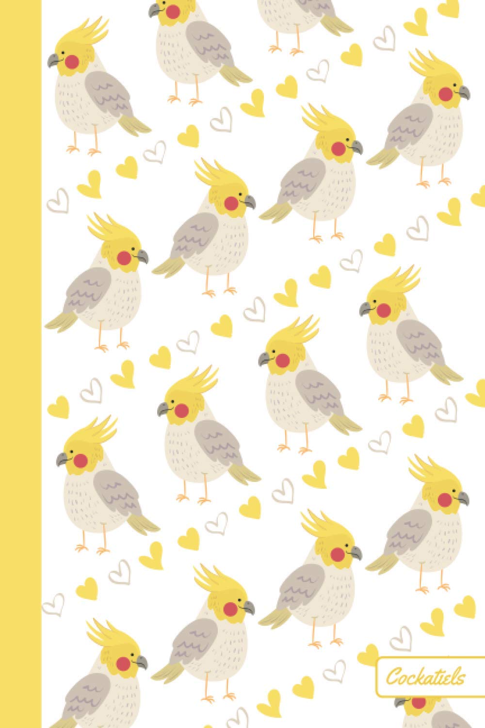 Cockatiels: Bird Notebook | Cute, Funny Diary | (Cockatiels Birds Lovers) Journal | 6x9 | 110 Pages | Blank Lined Journal For Gift