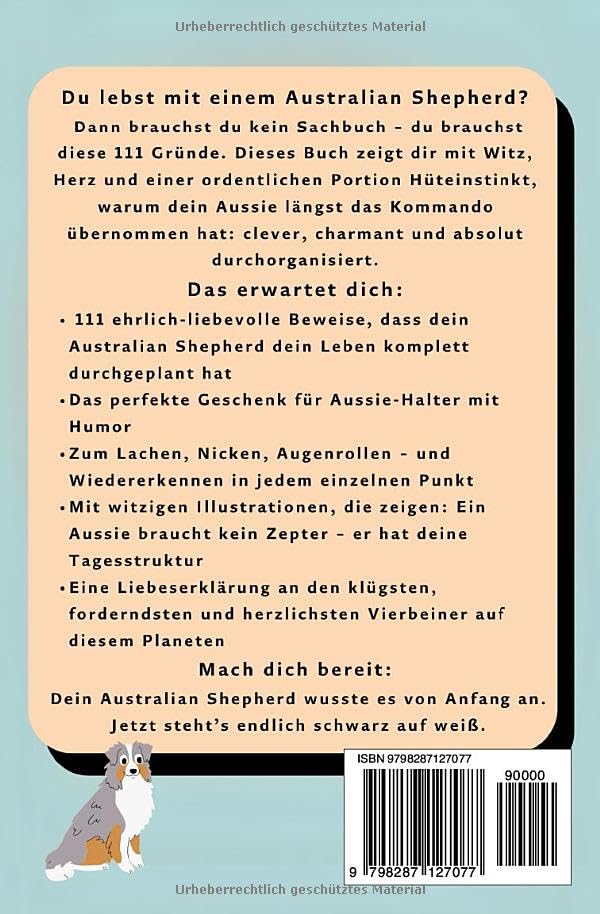 111 Gründe, warum dein Australian Shepherd dich erzieht: Das Geschenkbuch für Australian Shepherd Besitzer & Fans | Mit Hüteblick, Kontrollzwang & Energie-Abo auf Lebenszeit