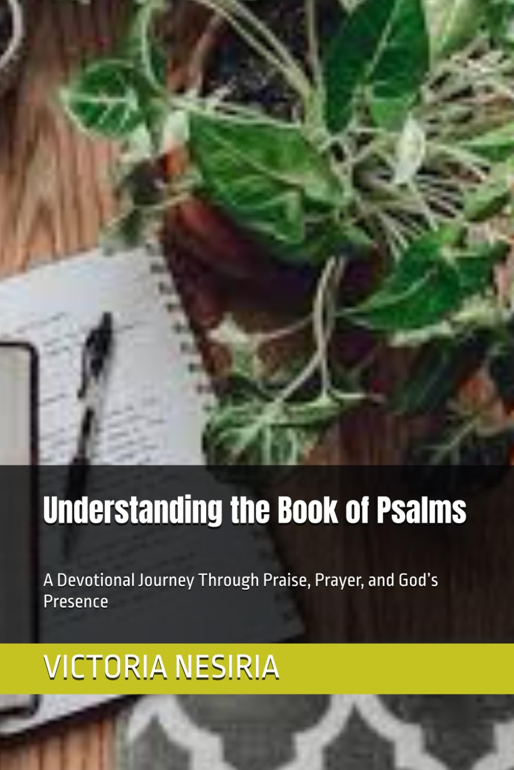 Understanding the Book of Psalms: A Devotional Journey Through Praise, Prayer, and God’s Presence (DEVOTIONAL BIBLE STUDY GUIDE FROM GENESIS TO REVELATION)