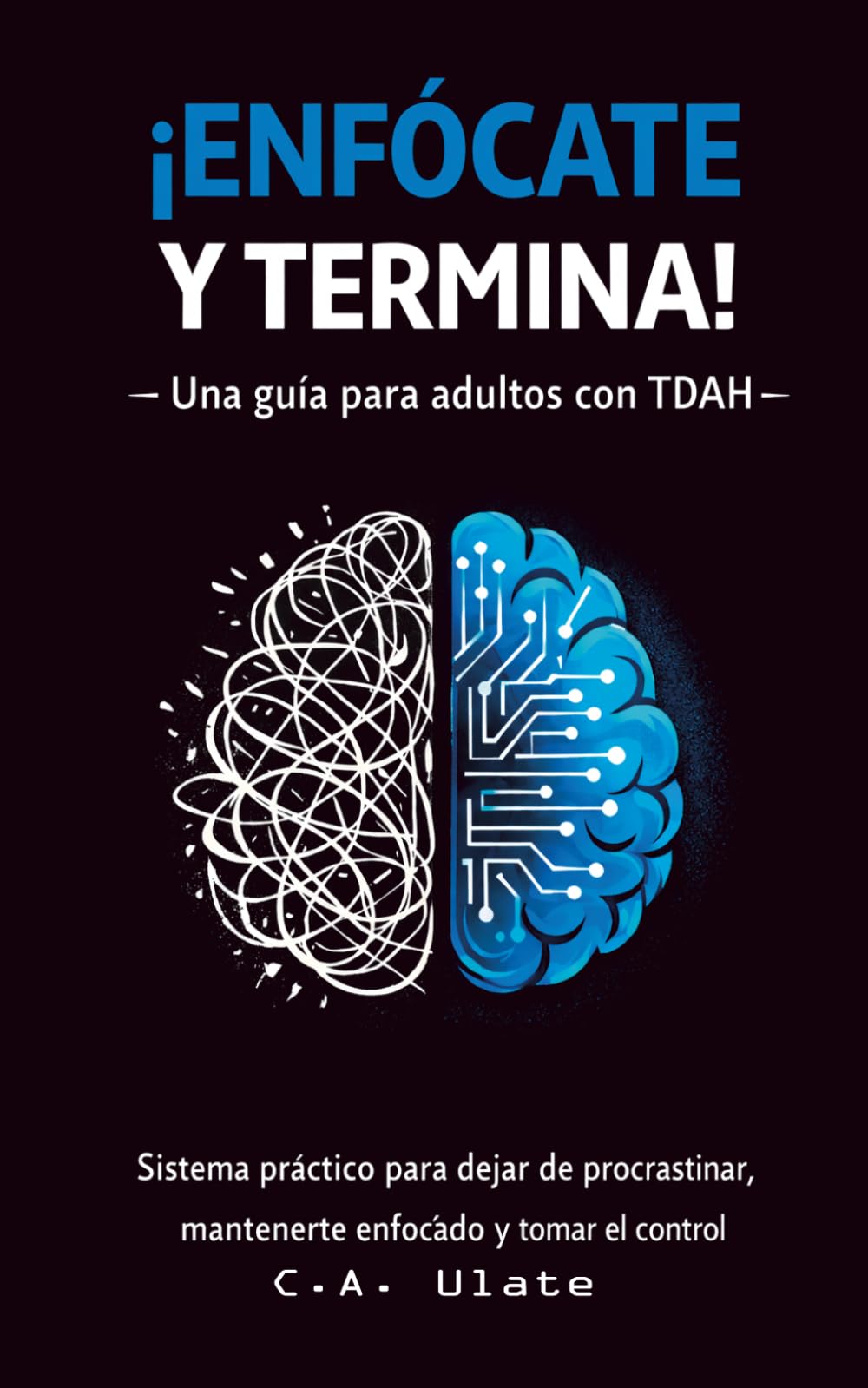 Enfócate y termina!: Una guía para adultos con TDAH (Guías Prácticas para Solucionarlo Todo!)