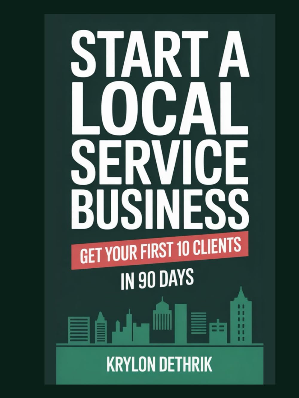 Start a Local Service Business: Get Your First 10 Clients in 90 Days