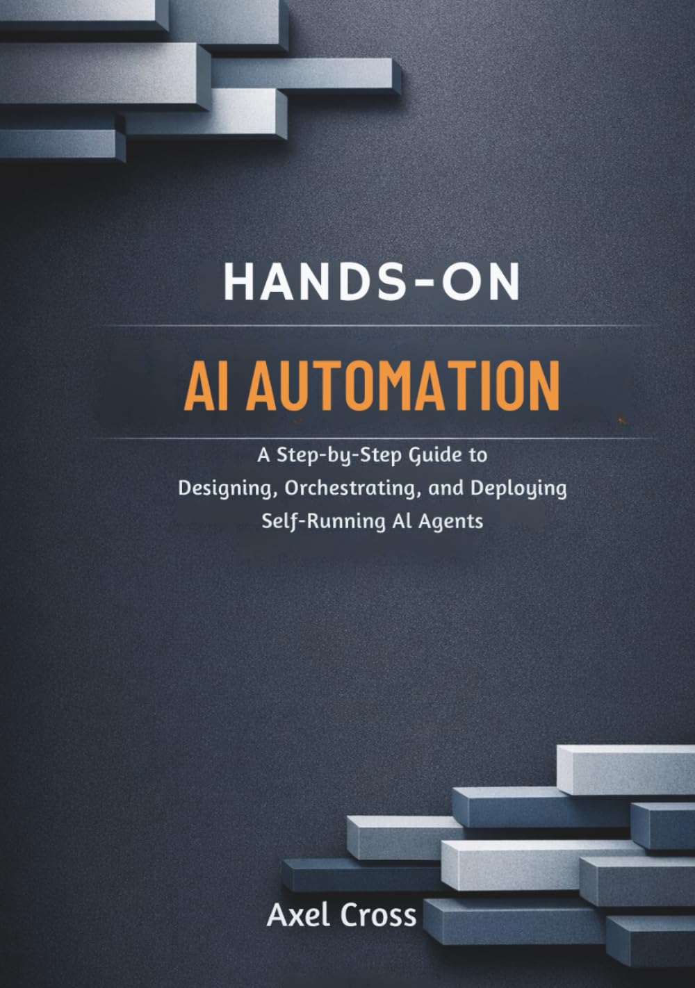 Hands On AI Automation with OpenClaw: A Step-by-Step Guide to Designing, Orchestrating, and Deploying Self-Running AI Agents