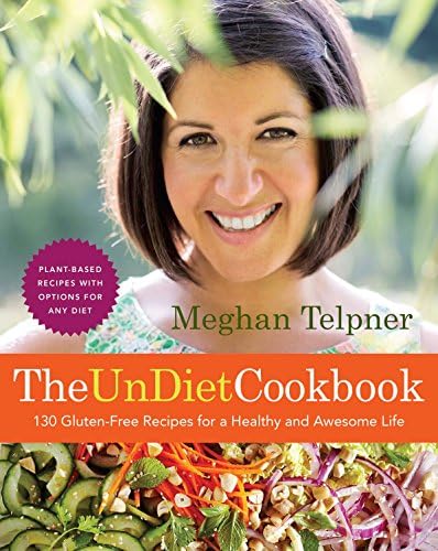 The Undiet Cookbook: 130 Gluten-Free Recipes for a Healthy and Awesome Life: Plant-Based Meals with Options for Any Diet