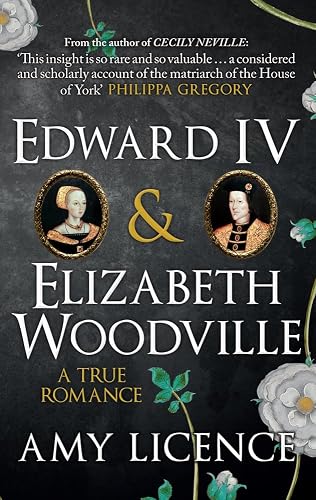 Edward IV &amp; Elizabeth Woodville: A True Romance