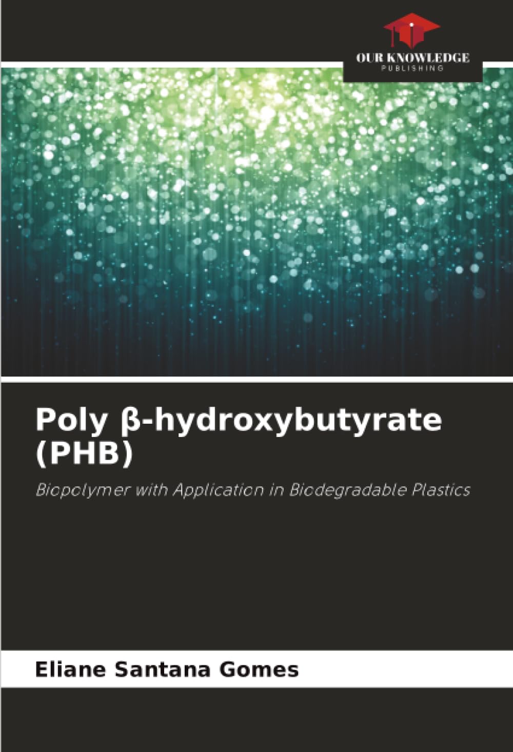 Poly β-hydroxybutyrate (PHB): Biopolymer with Application in Biodegradable Plastics