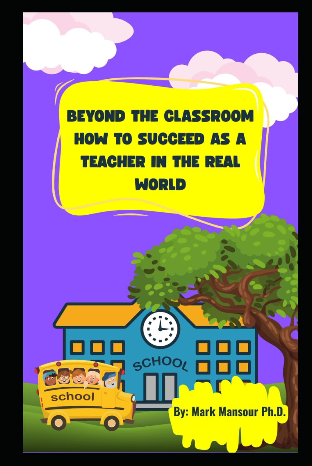 Beyond the Classroom: How to Succeed as a Teacher in the Real World (Careers and more)