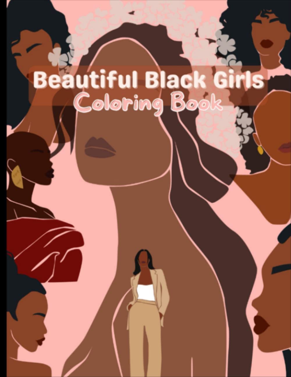 Beautiful Black Girls Coloring Book: An African American Coloring Book For Adults And Teenage Of All Ages | Over 30 Anti-stress Designs