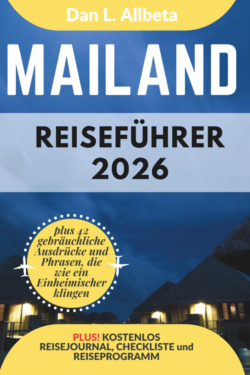 Mailand Reiseführer 2026: Alleinreisende, Familien und Paare entdecken verborgene Schätze und sehenswerte Attraktionen mit einem idealen ... (Deutscher Taschen Reiseführer)