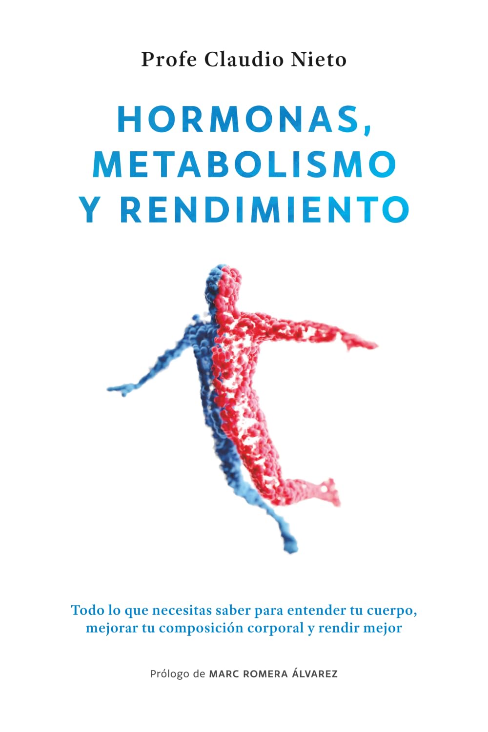 Hormonas, metabolismo y rendimiento: Todo lo que necesitas saber para entender tu cuerpo, mejorar tu composición corporal y rendir mejor