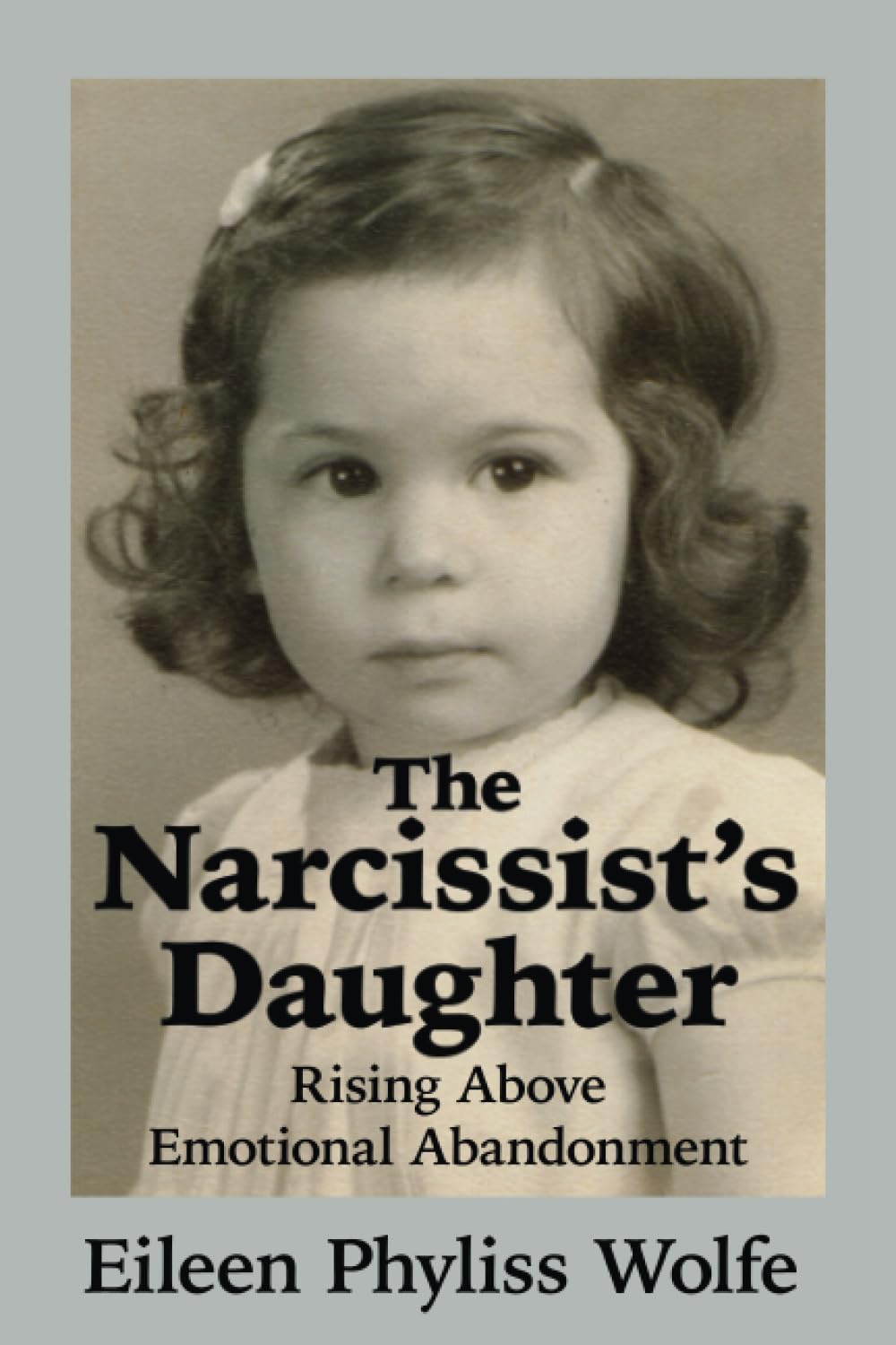 The Narcissist's Daughter: Rising Above Emotional Abandonment