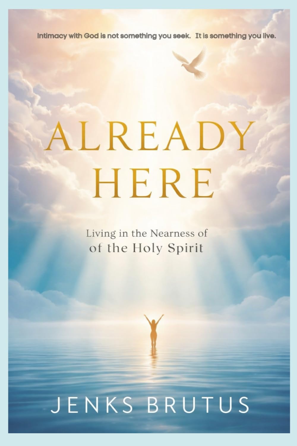 Already Here: Living in the Nearness of the Holy Spirit