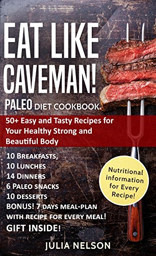 PALEO Diet Cookbook. Eat Like Caveman!: 50+ Easy and Tasty Recipes for Your Healthy Strong and Beautiful Body
