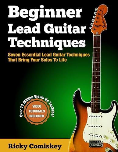 Beginner Lead Guitar Techniques: Seven Essential Guitar Techniques That Bring