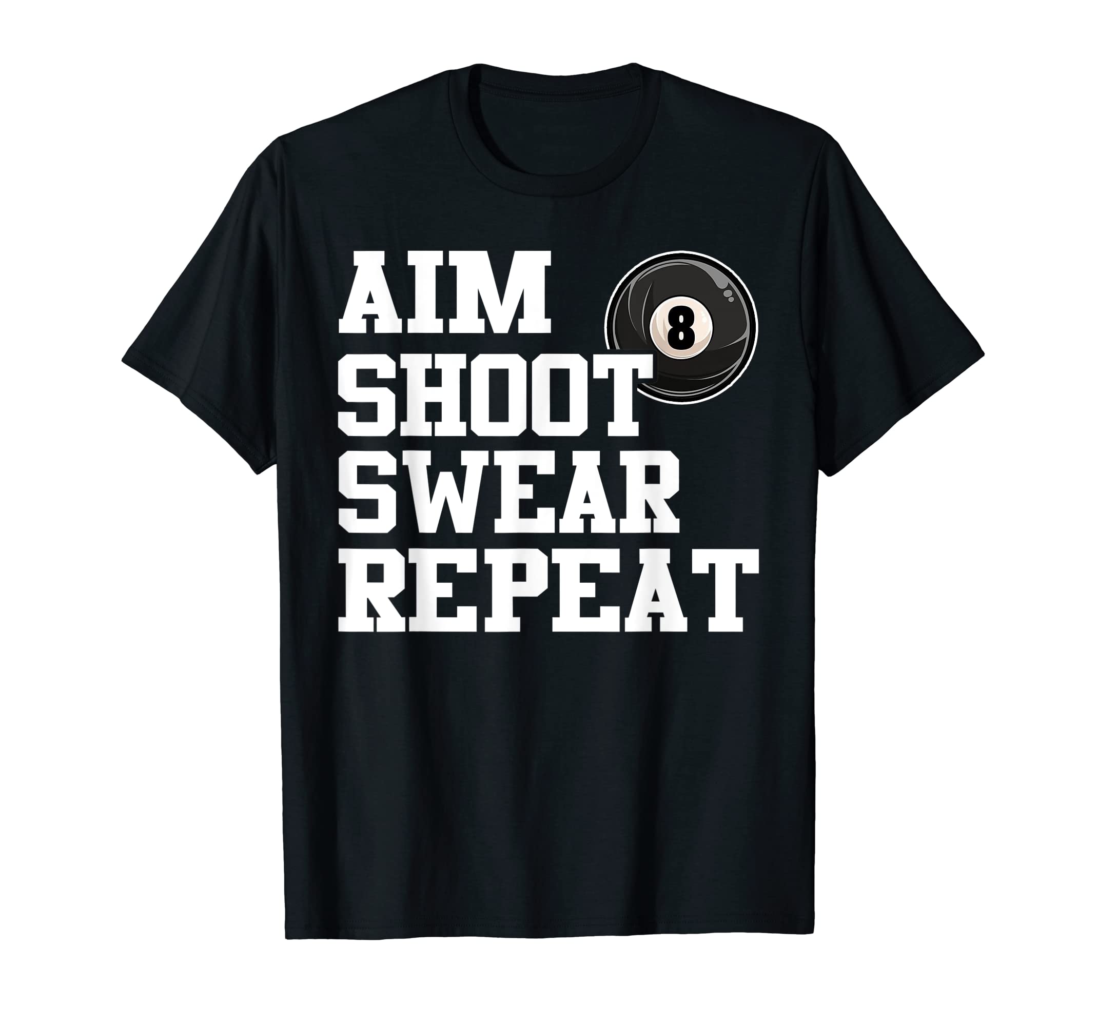 Aim Shoot Swear Repeat 8 Ball Pool Billiards Player Funny T-Shirt