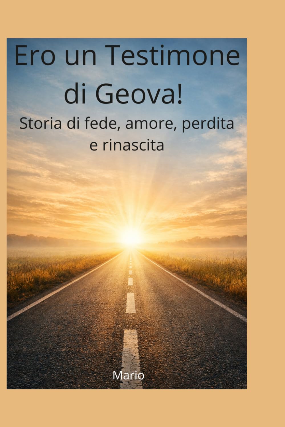 Ero un Testimone di Geova!: La mia strada tra fede, dolore e rinascita