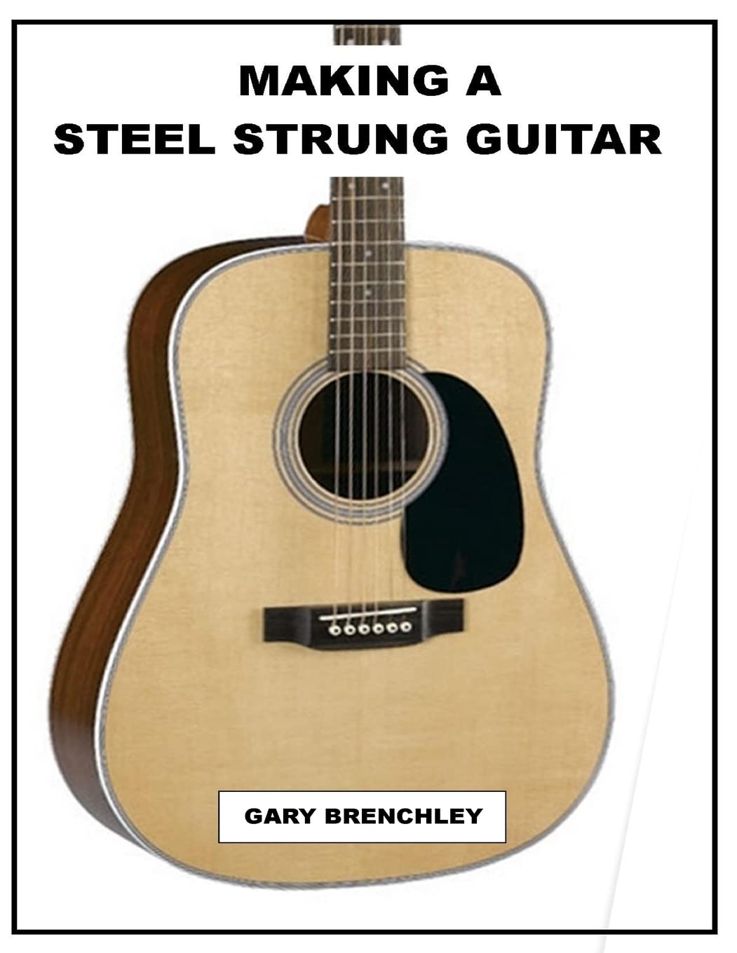 Making a Steel Strung Guitar: Volume 6 (Luthiers Books)