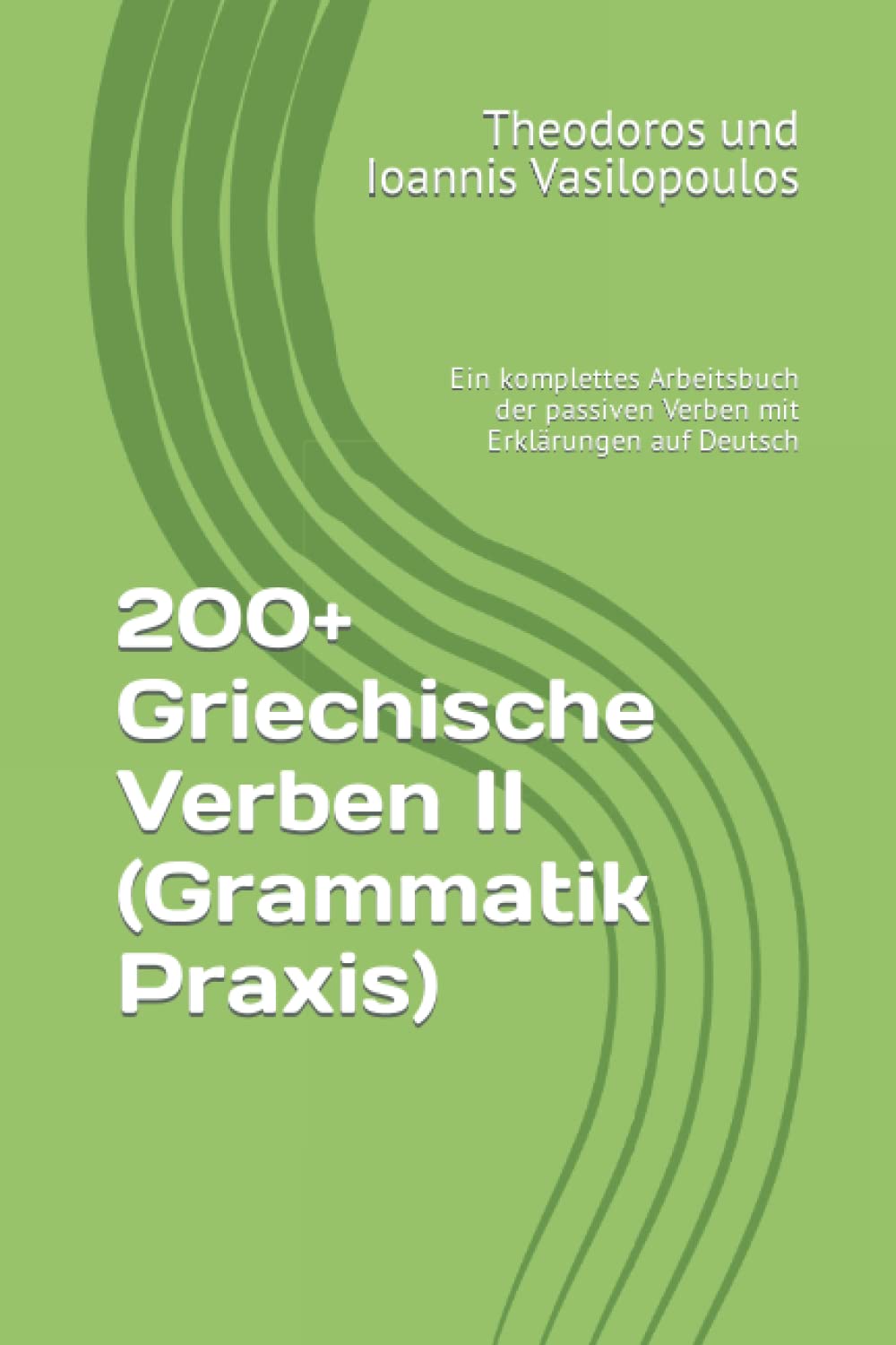 200+ Griechische Verben II (Grammatik Praxis) Ein komplettes
