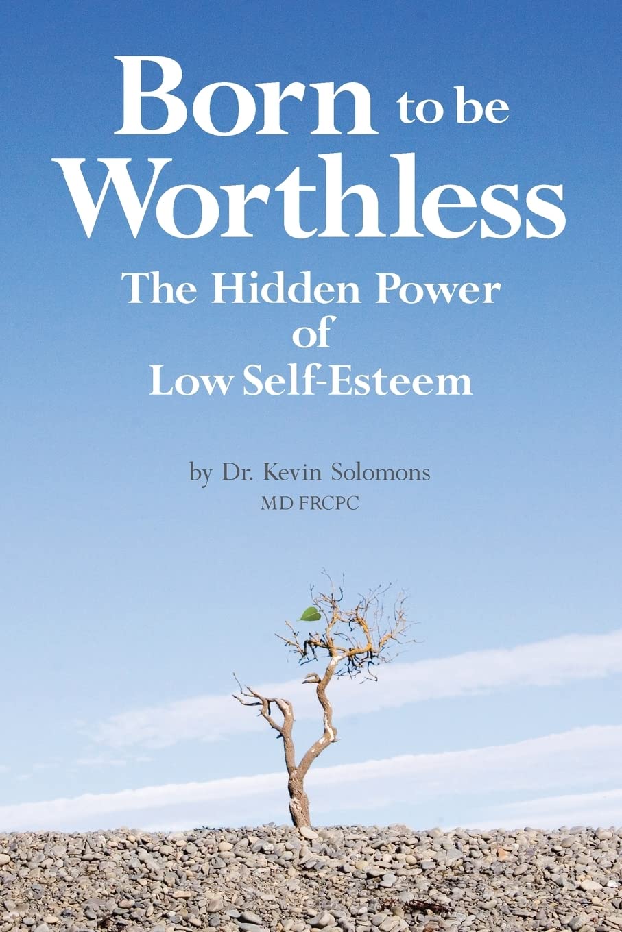 Born to be Worthless: The Hidden Power of Low Self-Esteem Paperback – May 9, 2013