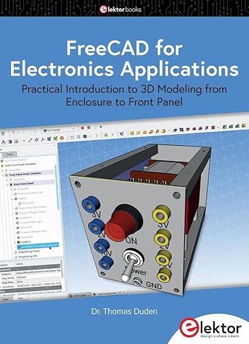 FreeCAD for Electronics Applications: Practical Introduction to 3D Modeling from Enclosure to Front Panel