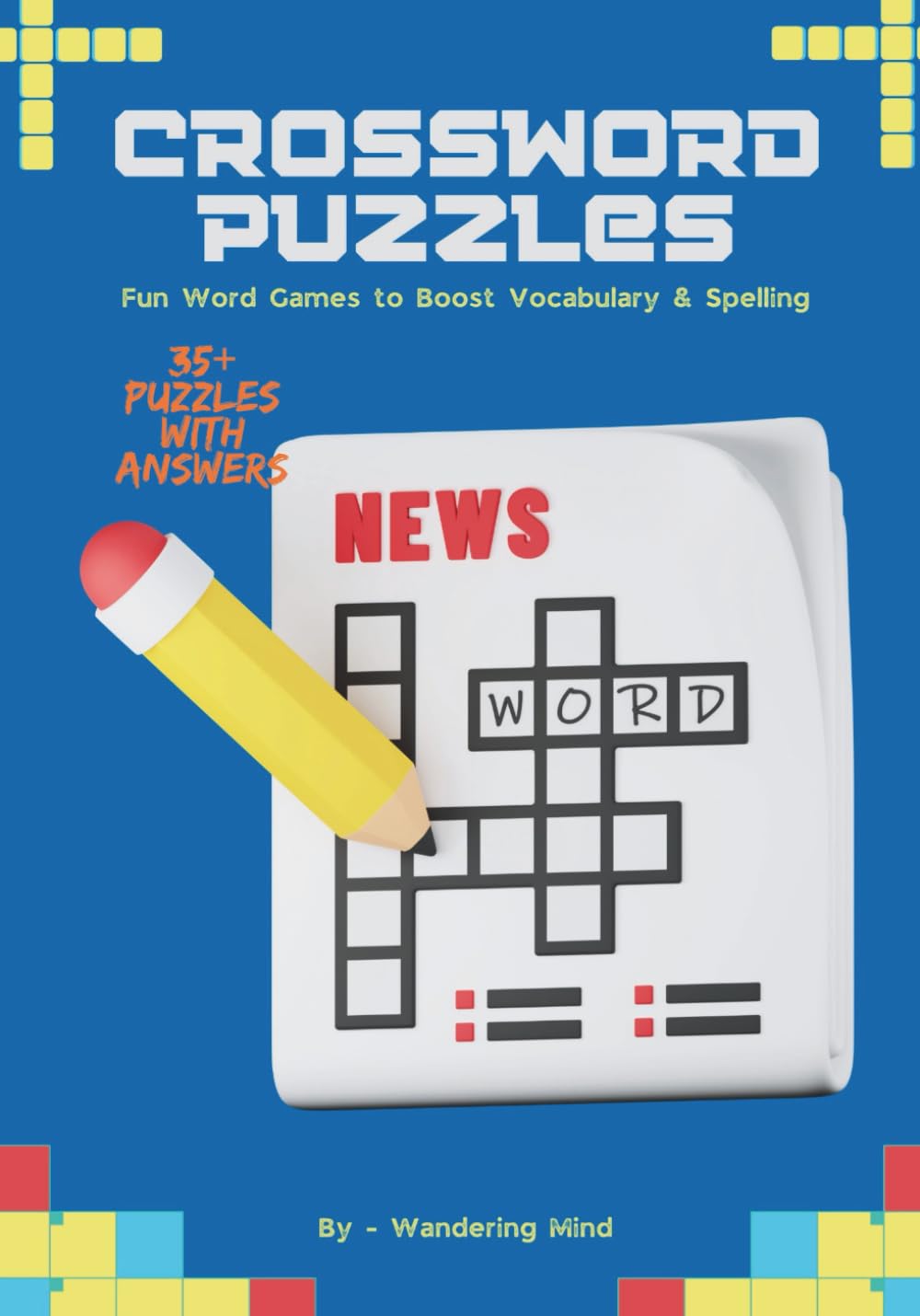 Crossword Puzzles: Fun Word Games to Boost Vocabulary & Spelling: 35+ Brain-Teasing Puzzles with Answers for Kids and Adults to Sharpen the Mind and Improve Focus