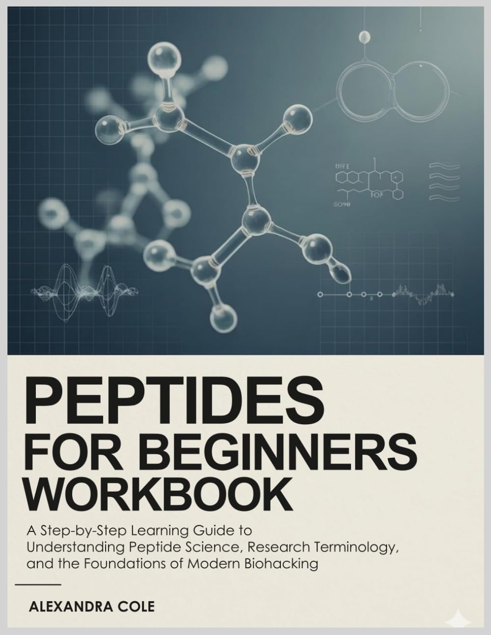 PEPTIDES FOR BEGINNERS WORKBOOK: A Step-by-Step Guide to Understanding Peptide Science, Research Terminology, and Evidence-Based Biohacking Foundations