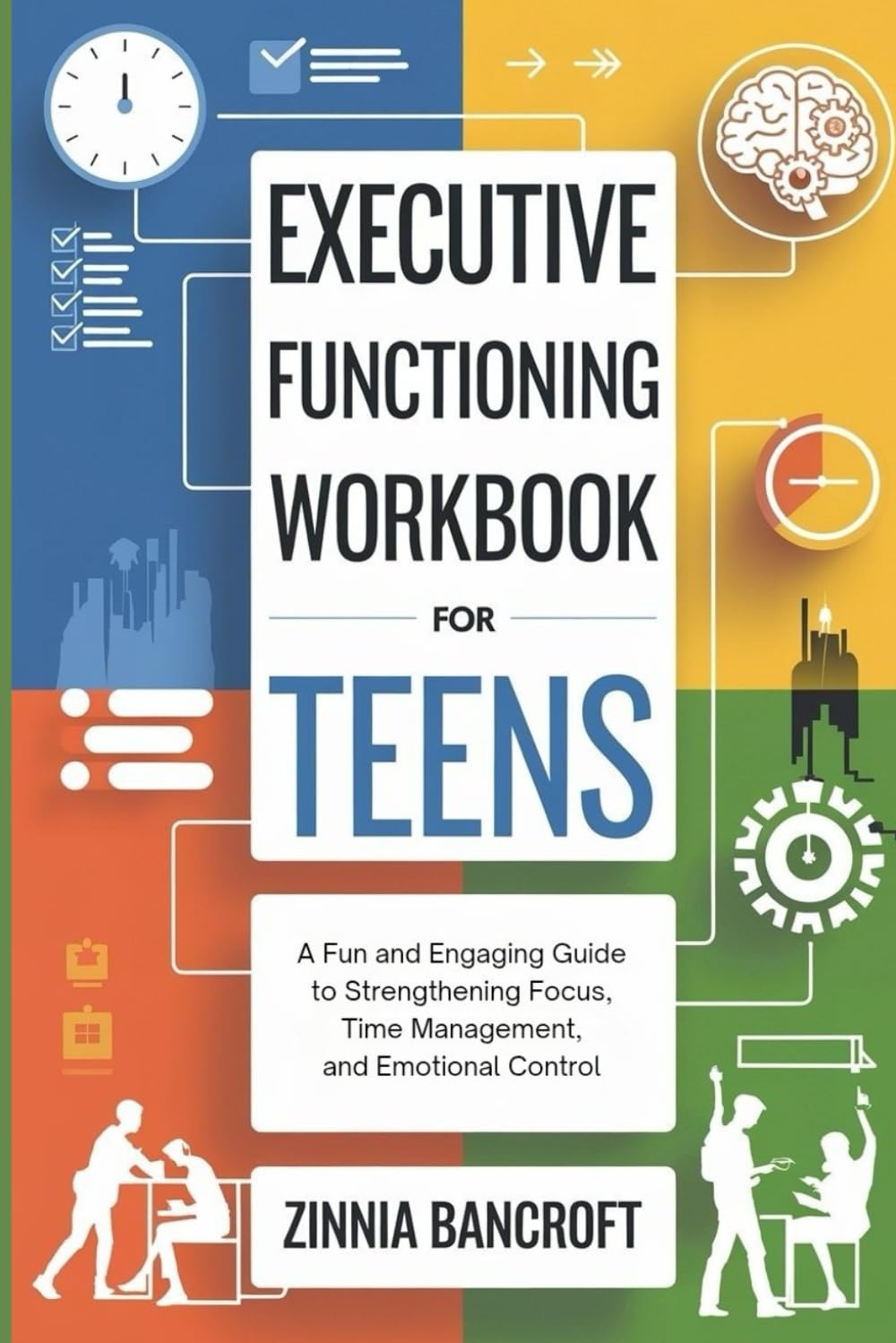 EXECUTIVE FUNCTIONING WORKBOOK FOR TEENS: A Fun and Engaging Guide to Strengthening Focus, Time Management, and Emotional Control