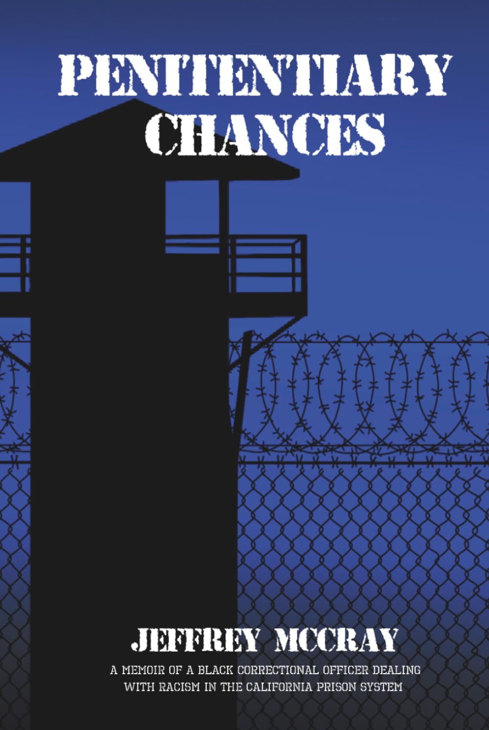 Penitentiary Chances: A Memoir of a Black Correctional Officer Dealing with Racism in the California Prison System