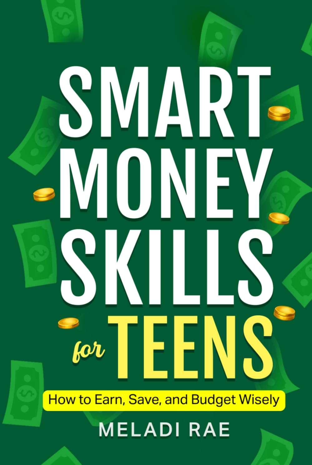 Smart Money Skills for Teens: How to Save, Earn and Budget Wisely: Practical First Job Money Tips for Teens to Manage and Grow Their Income