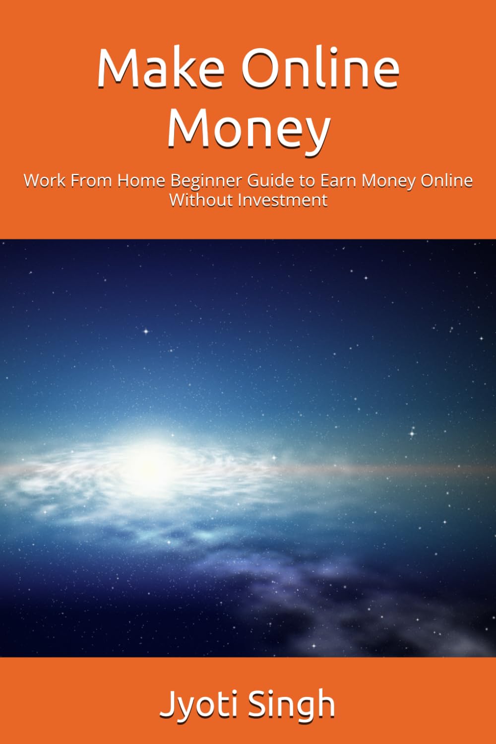 Make Online Money: Work From Home Beginner Guide to Earn Money Online Without Investment