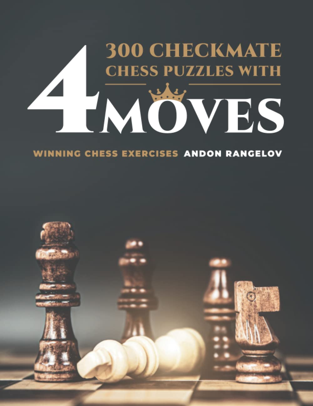 300 Checkmate Chess Puzzles With Four Moves: Winning Chess Exercises (How to Learn Chess the Right Way)